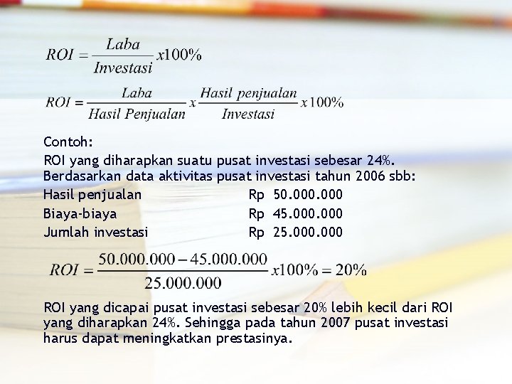 Contoh: ROI yang diharapkan suatu pusat investasi sebesar 24%. Berdasarkan data aktivitas pusat investasi