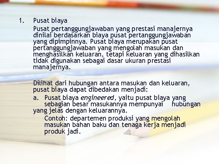 1. Pusat biaya Pusat pertanggungjawaban yang prestasi manajernya dinilai berdasarkan biaya pusat pertanggungjawaban yang