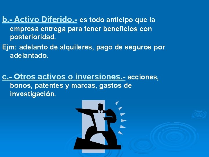 b. - Activo Diferido. - es todo anticipo que la empresa entrega para tener