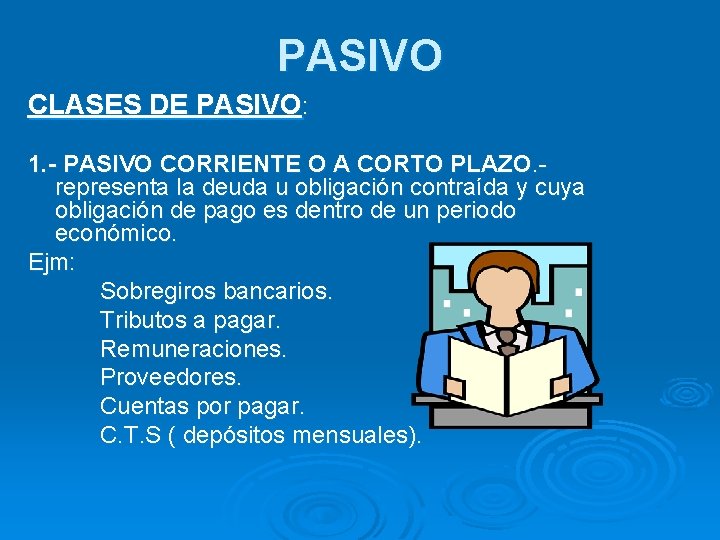 PASIVO CLASES DE PASIVO: 1. - PASIVO CORRIENTE O A CORTO PLAZO. - representa