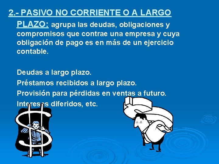 2. - PASIVO NO CORRIENTE O A LARGO PLAZO: agrupa las deudas, obligaciones y