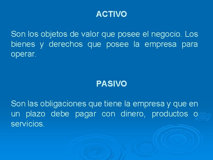 ACTIVO Son los objetos de valor que posee el negocio. Los bienes y derechos
