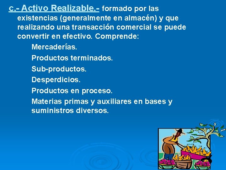 c. - Activo Realizable. - formado por las existencias (generalmente en almacén) y que