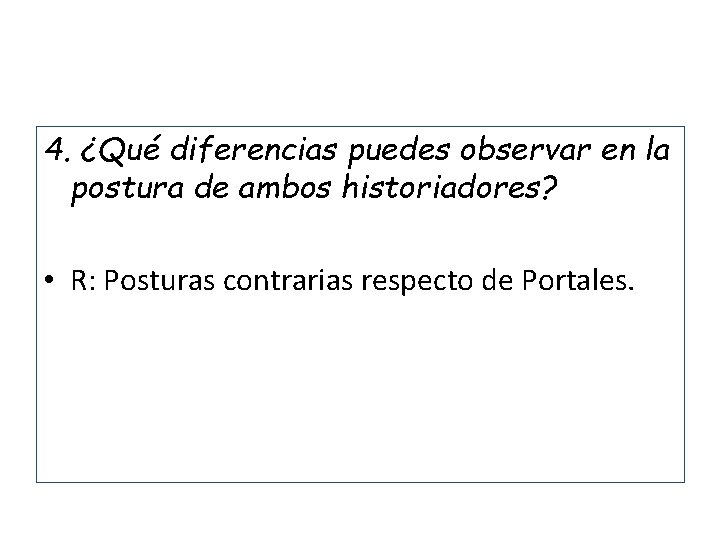 4. ¿Qué diferencias puedes observar en la postura de ambos historiadores? • R: Posturas