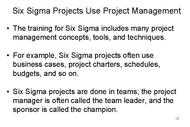 Six Sigma Projects Use Project Management • The training for Six Sigma includes many