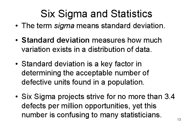 Six Sigma and Statistics • The term sigma means standard deviation. • Standard deviation