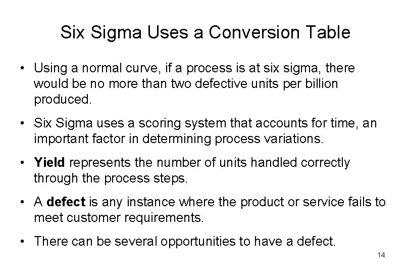 Six Sigma Uses a Conversion Table • Using a normal curve, if a process