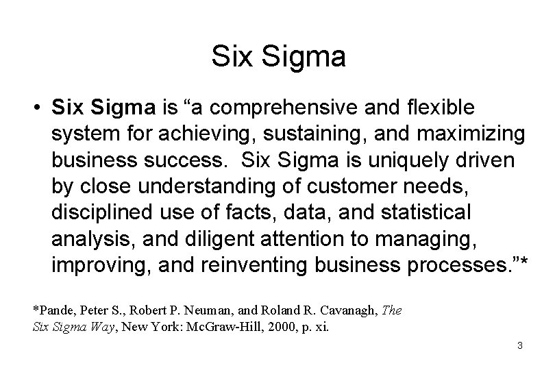 Six Sigma • Six Sigma is “a comprehensive and flexible system for achieving, sustaining,