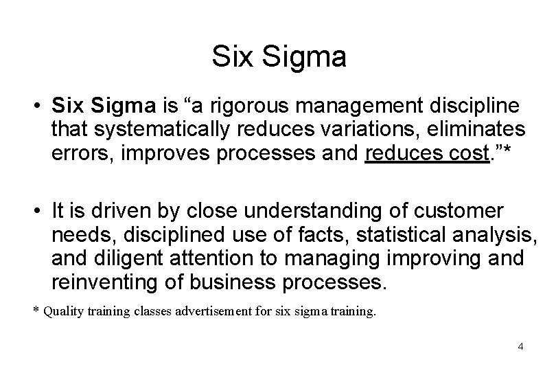 Six Sigma • Six Sigma is “a rigorous management discipline that systematically reduces variations,