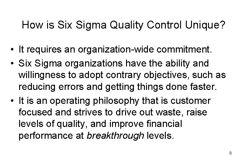 How is Six Sigma Quality Control Unique? • It requires an organization-wide commitment. •