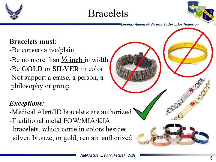 Bracelets Develop America's Airmen Today. . . for Tomorrow Bracelets must: -Be conservative/plain -Be