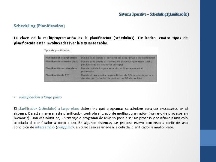 Sistema Operativo – Scheduling (planificación) Scheduling (Planificación) La clave de la multiprogramación es la