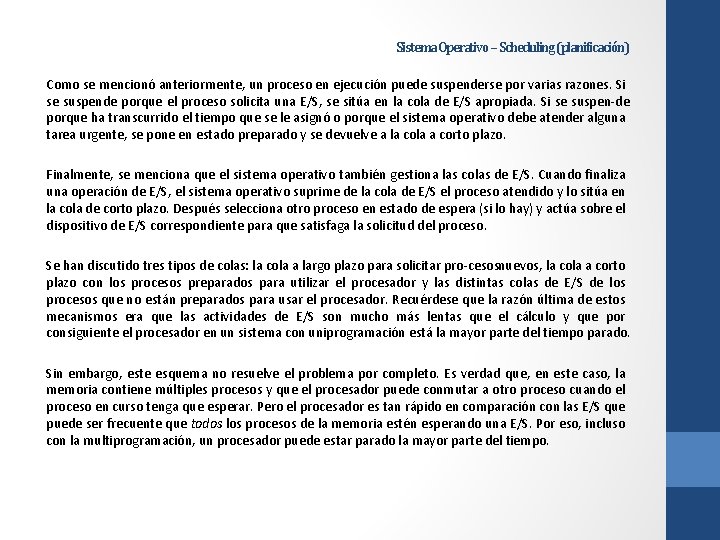 Sistema Operativo – Scheduling (planificación) Como se mencionó anteriormente, un proceso en ejecución puede