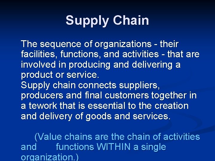 Supply Chain The sequence of organizations - their facilities, functions, and activities - that