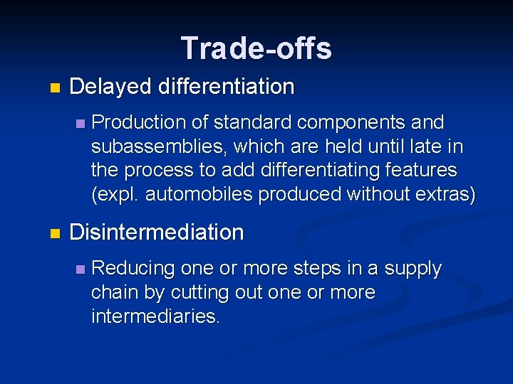 Trade-offs n Delayed differentiation n n Production of standard components and subassemblies, which are