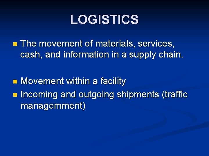 LOGISTICS n The movement of materials, services, cash, and information in a supply chain.