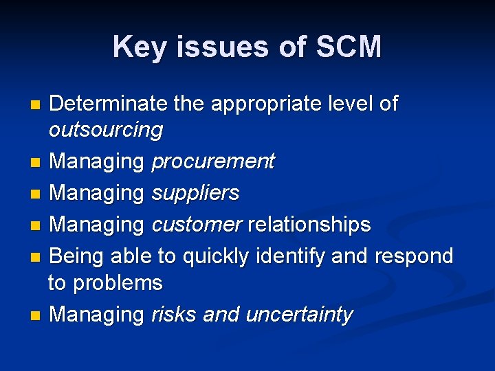 Key issues of SCM Determinate the appropriate level of outsourcing n Managing procurement n