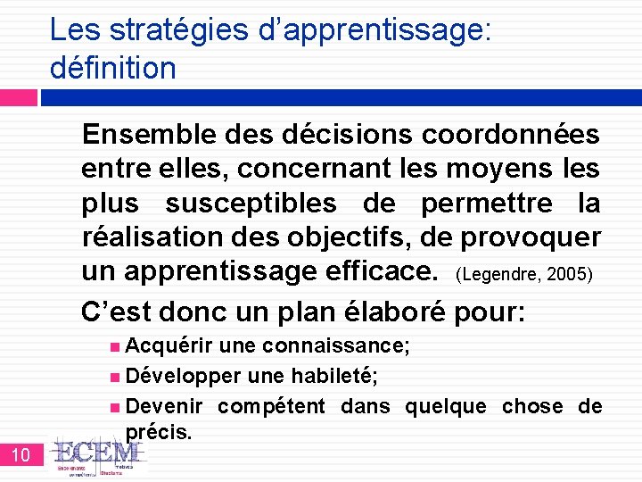 Les stratégies d’apprentissage: définition Ensemble des décisions coordonnées entre elles, concernant les moyens les