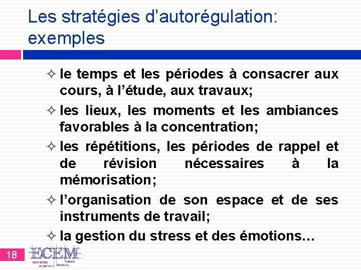 Les stratégies d’autorégulation: exemples ² le temps et les périodes à consacrer aux cours,