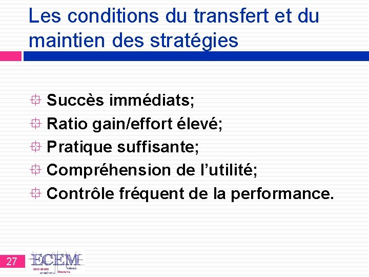 Les conditions du transfert et du maintien des stratégies Succès immédiats; Ratio gain/effort élevé;