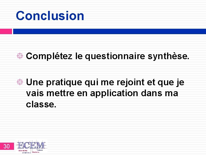 Conclusion Complétez le questionnaire synthèse. Une pratique qui me rejoint et que je vais