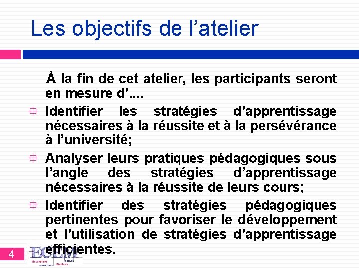 Les objectifs de l’atelier 4 À la fin de cet atelier, les participants seront