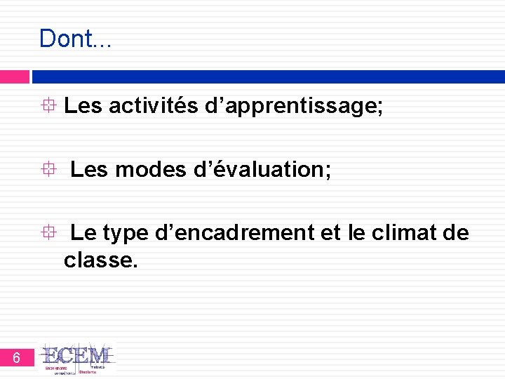 Dont. . . Les activités d’apprentissage; Les modes d’évaluation; Le type d’encadrement et le