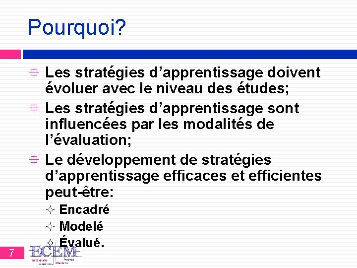 Pourquoi? Les stratégies d’apprentissage doivent évoluer avec le niveau des études; Les stratégies d’apprentissage