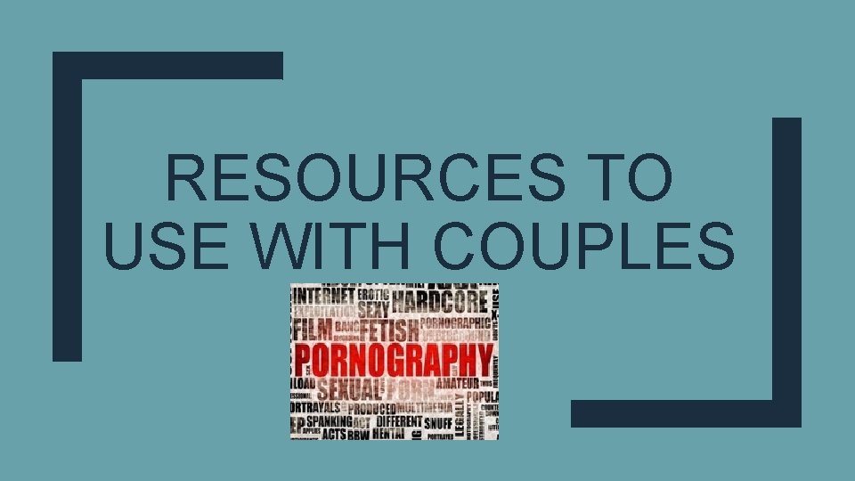RESOURCES TO USE WITH COUPLES 