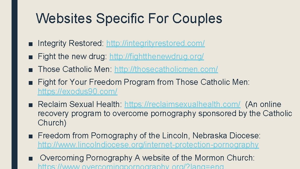 Websites Specific For Couples ■ Integrity Restored: http: //integrityrestored. com/ ■ Fight the new