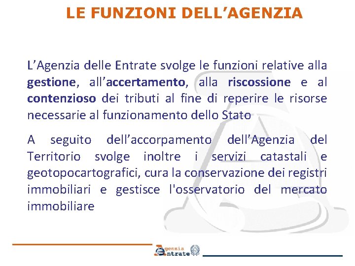 LE FUNZIONI DELL’AGENZIA L’Agenzia delle Entrate svolge le funzioni relative alla gestione, all’accertamento, alla