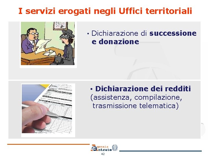 I servizi erogati negli Uffici territoriali • Dichiarazione di successione e donazione • Dichiarazione