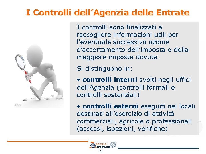 I Controlli dell’Agenzia delle Entrate I controlli sono finalizzati a raccogliere informazioni utili per