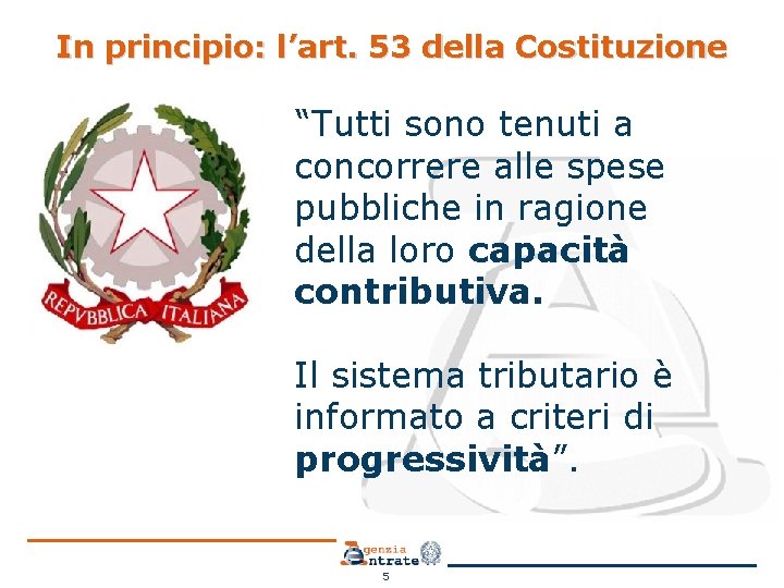 In principio: l’art. 53 della Costituzione “Tutti sono tenuti a concorrere alle spese pubbliche