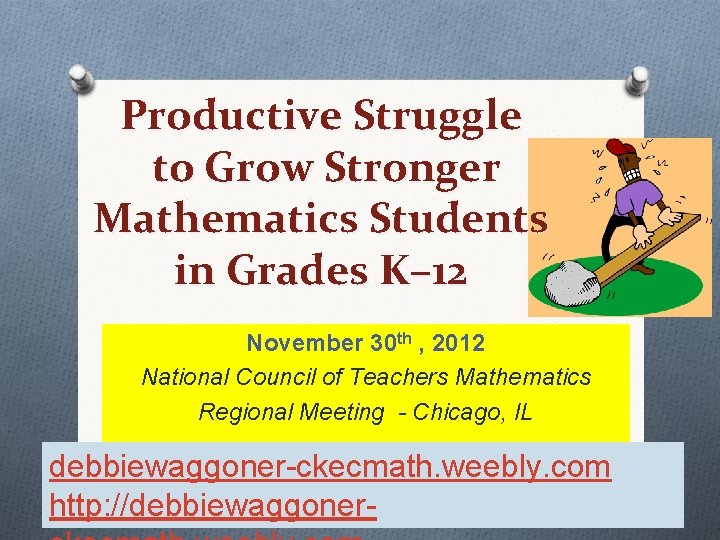Productive Struggle to Grow Stronger Mathematics Students in Grades K– 12 November 30 th