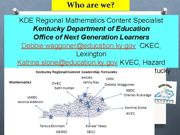 Who are we? KDE Regional Mathematics Content Specialist Kentucky Department of Education Office of