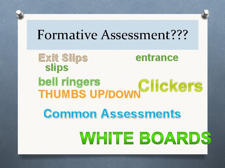 Formative Assessment? ? ? Exit Slips slips entrance bell ringers Clickers THUMBS UP/DOWN Common