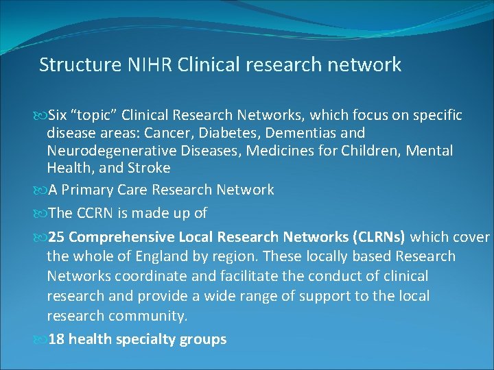 Structure NIHR Clinical research network Six “topic” Clinical Research Networks, which focus on specific