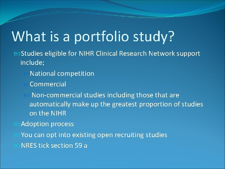 What is a portfolio study? Studies eligible for NIHR Clinical Research Network support include;