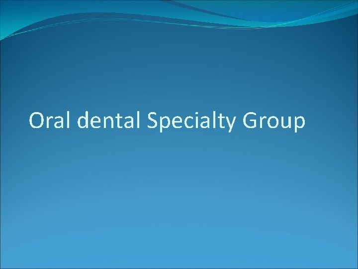 Oral dental Specialty Group 