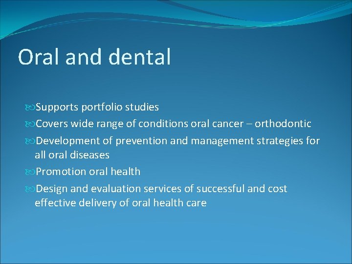 Oral and dental Supports portfolio studies Covers wide range of conditions oral cancer –