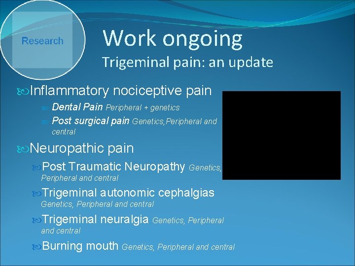 Work ongoing Trigeminal pain: an update Inflammatory nociceptive pain Dental Pain Peripheral + genetics