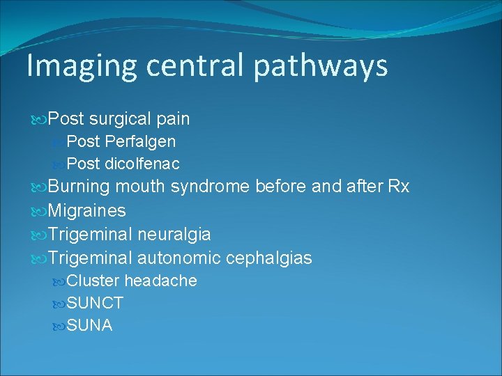 Imaging central pathways Post surgical pain Post Perfalgen Post dicolfenac Burning mouth syndrome before