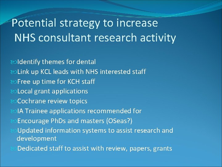 Potential strategy to increase NHS consultant research activity Identify themes for dental Link up