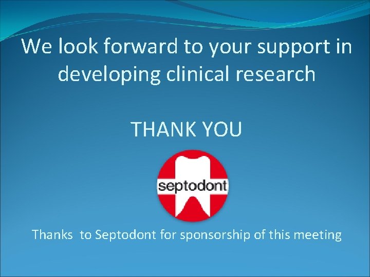 We look forward to your support in developing clinical research THANK YOU Thanks to