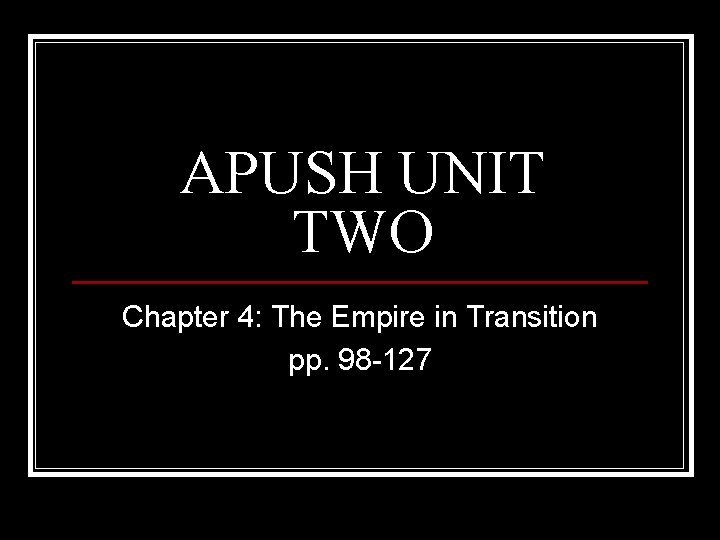 APUSH UNIT TWO Chapter 4: The Empire in Transition pp. 98 -127 