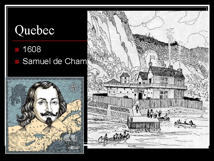 Quebec n n 1608 Samuel de Champlain 