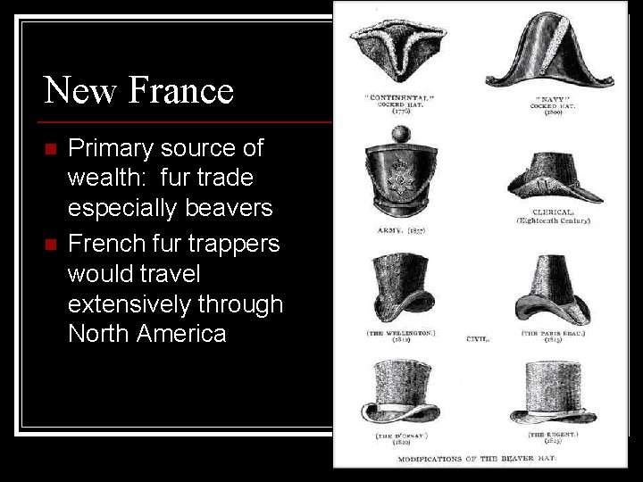 New France n n Primary source of wealth: fur trade especially beavers French fur