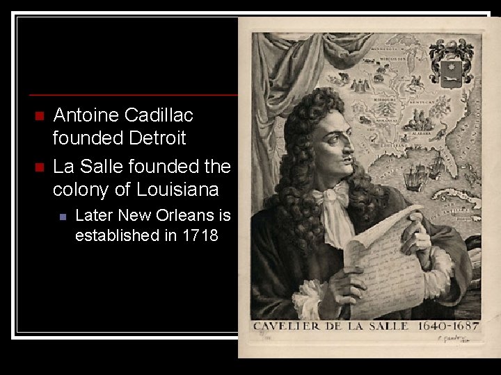 n n Antoine Cadillac founded Detroit La Salle founded the colony of Louisiana n