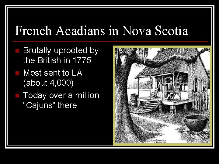 French Acadians in Nova Scotia n n n Brutally uprooted by the British in